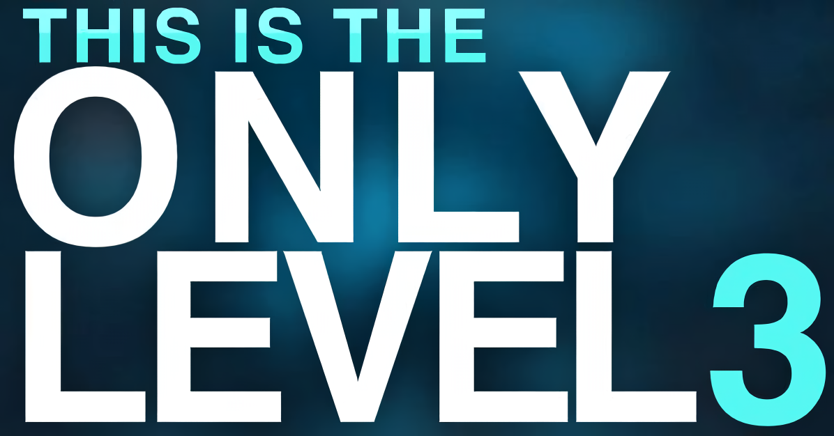 This Is The Only Level 3